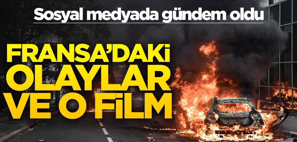 Sosyal medyada gündem oldu! Fransa'daki olaylar ve o film