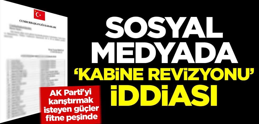 Sosyal medyada 'kabine revizyonu' iddiası! Sahte belge dolaştırmaya başladılar