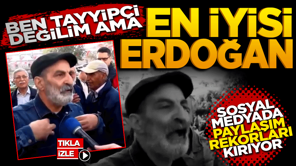 Sosyal medyada paylaşım rekorları kırıyor: "Ben Tayyipçi değilim ama en iyisi Erdoğan!"