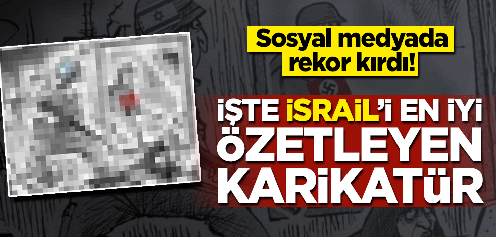 Sosyal medyada rekor kırdı! İşte İsrail'i en iyi özetleyen karikatür