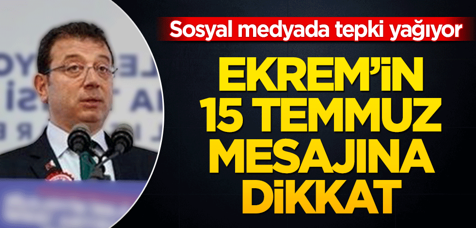 Sosyal medyada tepki yağıyor Ekrem’in 15 Temmuz mesajına dikkat