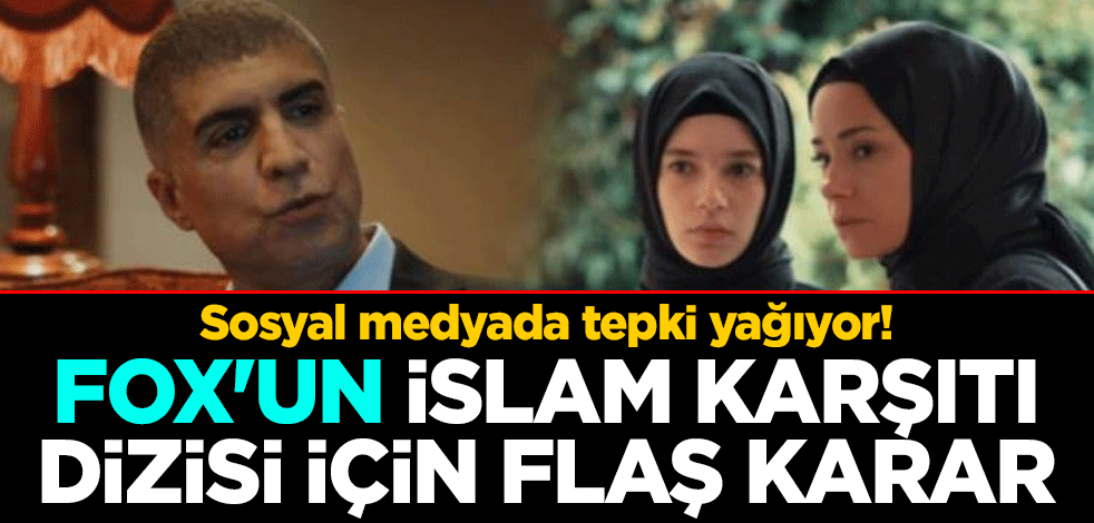 Sosyal medyada tepki yağıyor! FOX'un İslam karşıtı dizisi için flaş karar