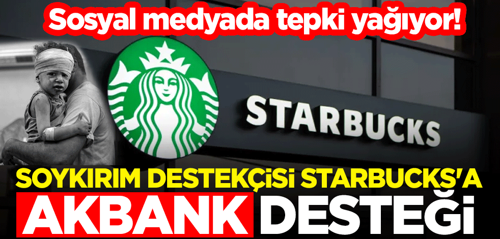 Sosyal medyada tepki yağıyor! Soykırım destekçisi Starbucks'a Akbank desteği