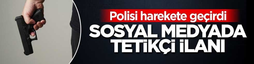 Sosyal medyada tetikçi ilanı verince gözaltına alındı