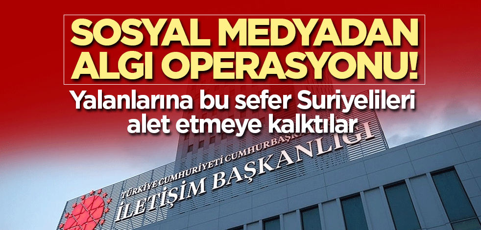 Sosyal medyadan algı operasyonu yaptılar! Yalanlarına bu sefer Suriyelileri alet etmeye kalktılar