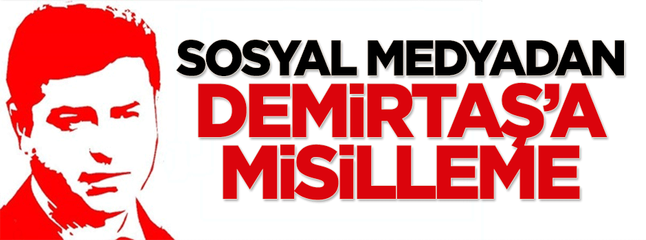 Sosyal medyadan Demirtaş'a misilleme