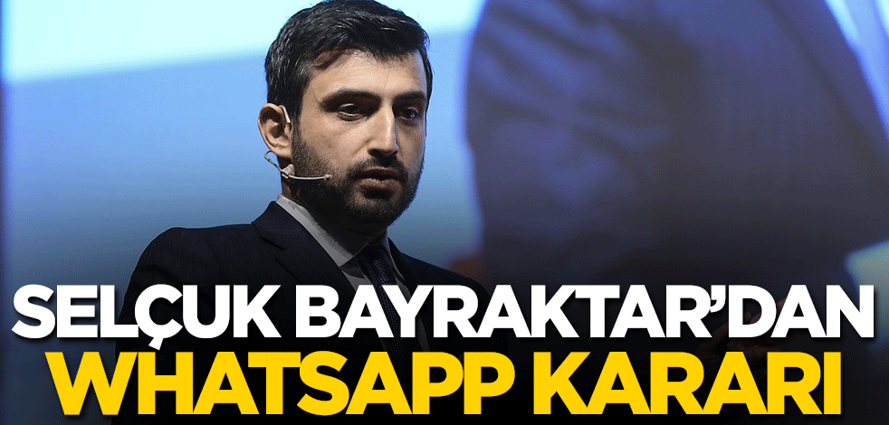 Sosyal medyadan duyurdu! Selçuk Bayraktar'dan Whatsapp kararı