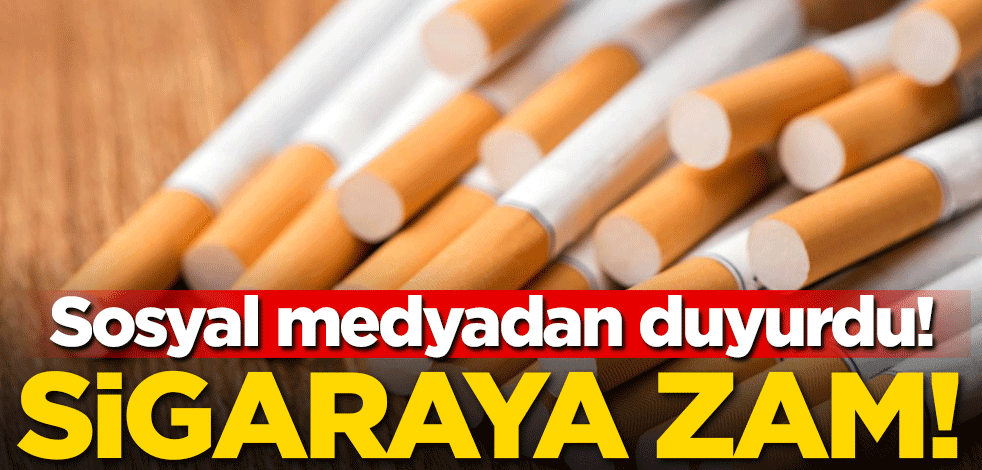 Sosyal medyadan duyurdu! Sigaraya zam