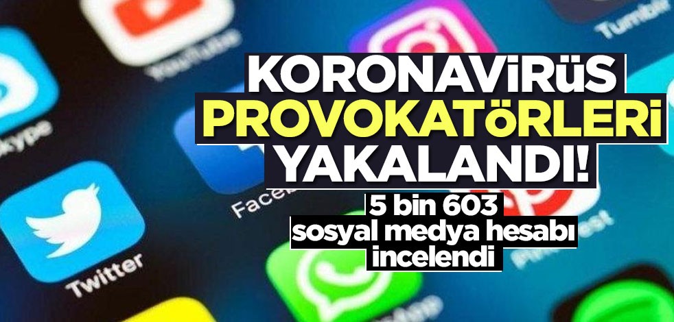 Sosyal medyadan koronavirüs yalanı atıp kışkırtıyorlardı! 303 kişi yakalandı