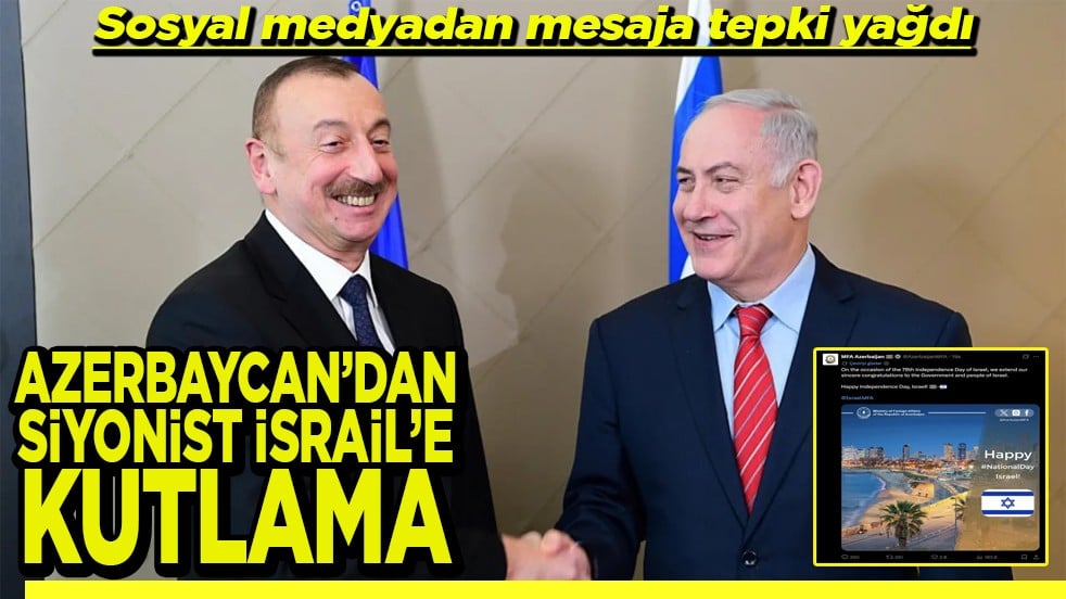 Sosyal medyadan mesaja tepki yağdı Azerbaycan’dan Siyonist İsrail’e kutlama