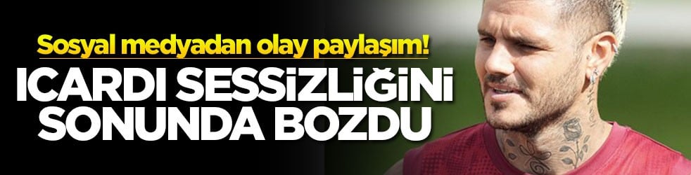 Sosyal medyadan olay paylaşım! Icardi sessizliğini sonunda bozdu