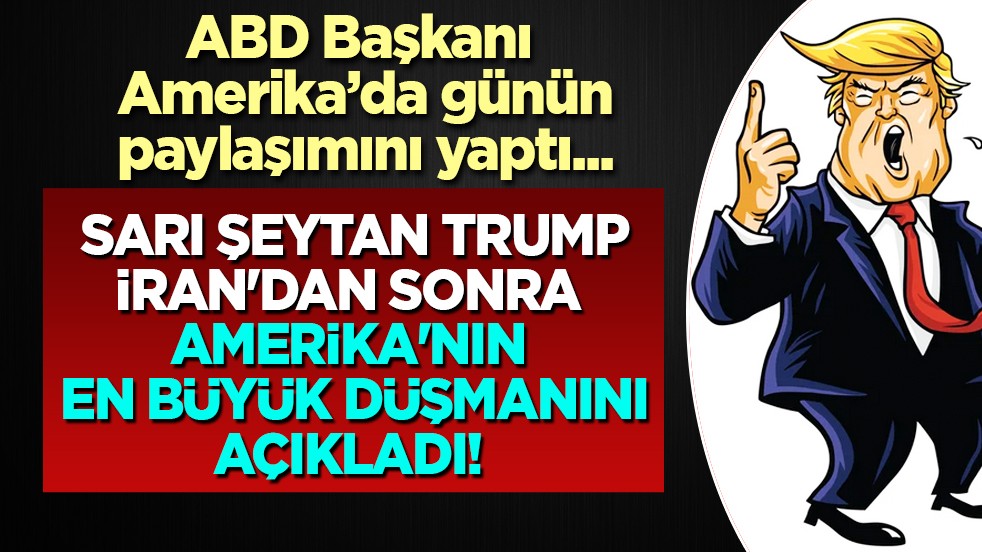 Sosyal medyadan paylaştı, yer yerinden oynadı! İşte Trump'a göre ABD'nin en büyük düşmanı... 