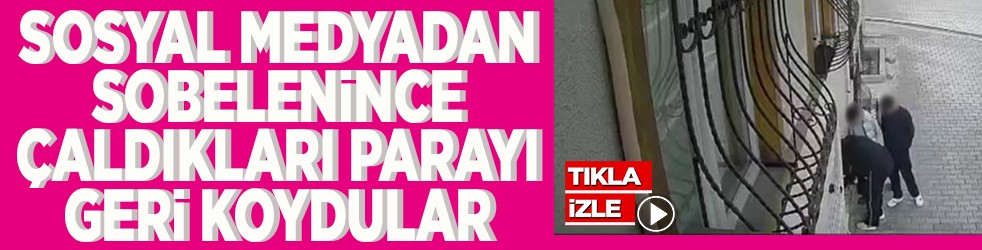 Sosyal medyadan sobelenince çaldıkları parayı geri koydular