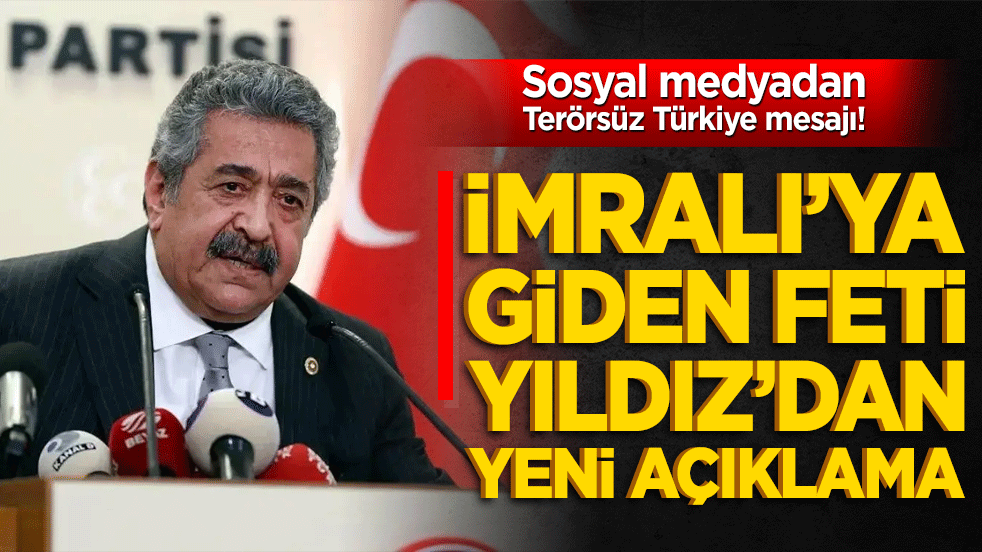 Sosyal medyadan Terörsüz Türkiye mesajı! İmralı’ya giden Feti Yıldız’dan yeni açıklama