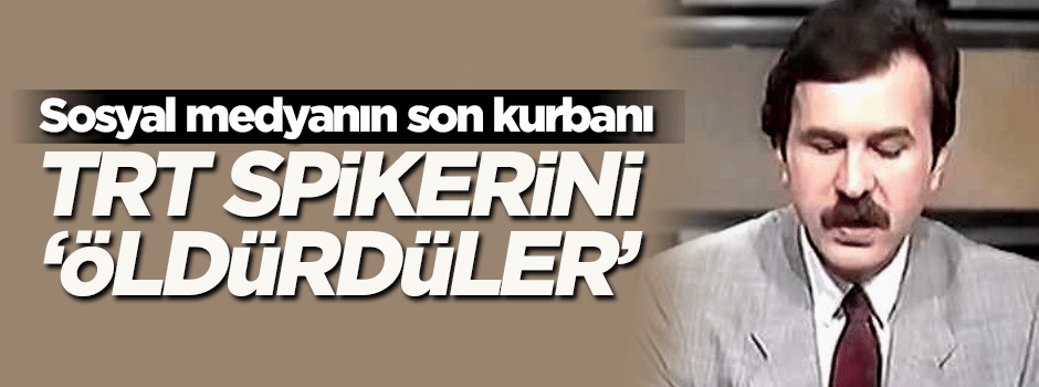Sosyal medyanın son kurbanı! TRT spikerini 'öldürdüler'