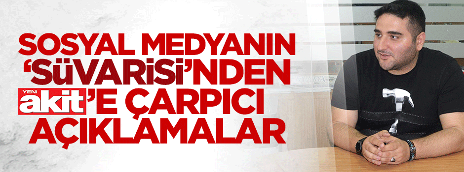 Sosyal medyanın 'süvarisi' Akit’e konuştu