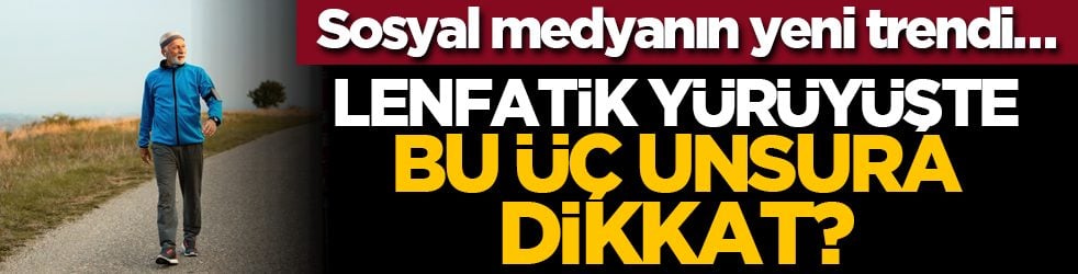 Sosyal medyanın yeni trendi… Lenfatik yürüyüşte bu üç unsura dikkat?