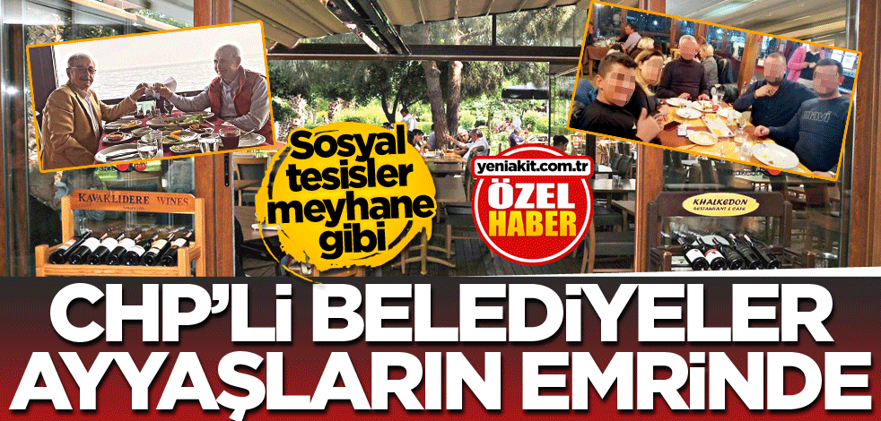 Sosyal tesisler meyhane gibi! CHP’li belediyeler ayyaşların emrinde