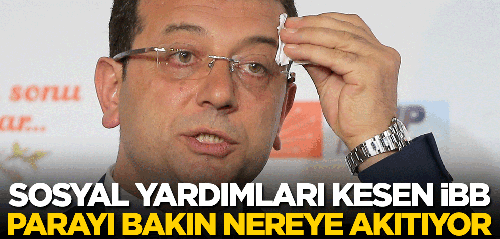 Sosyal yardımları kesen İBB, parayı bakın nereye akıtıyor!
