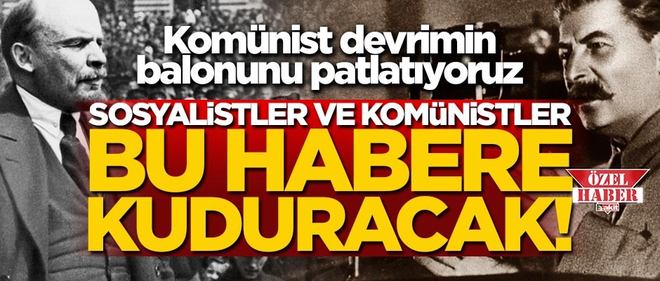 Sosyalistler ve Komünistler bu habere kuduracak! Komünist devrimin balonunu patlatıyoruz