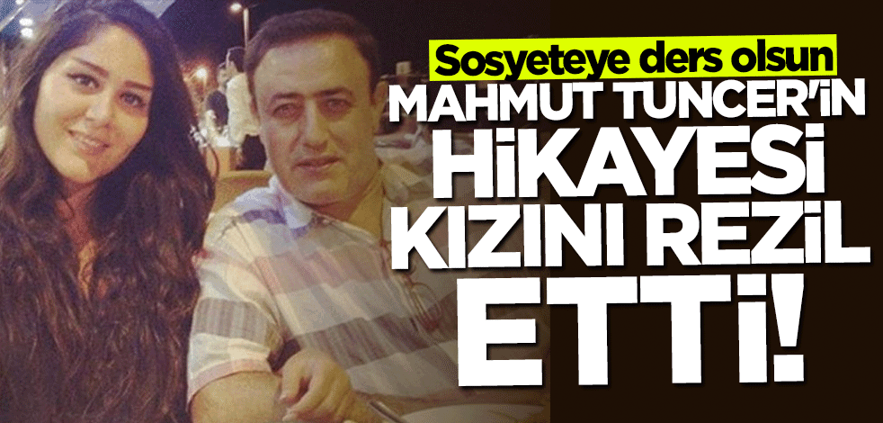 Sosyeteye ders olsun! Mahmut Tuncer'in hikayesi kızını rezil etti