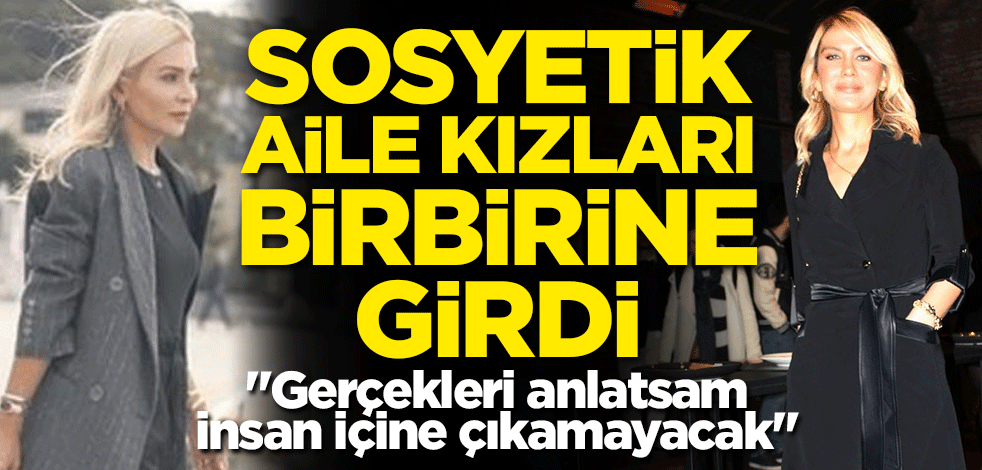 Sosyetik aile kızları ortalığı birbirine kattı