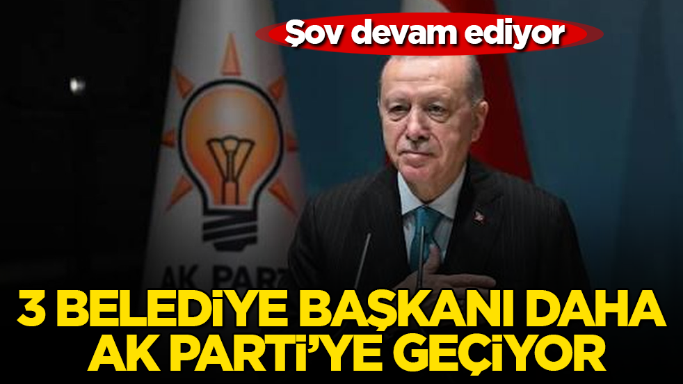Şov devam ediyor... 3 belediye başkanı daha AK Parti’ye geçiyor