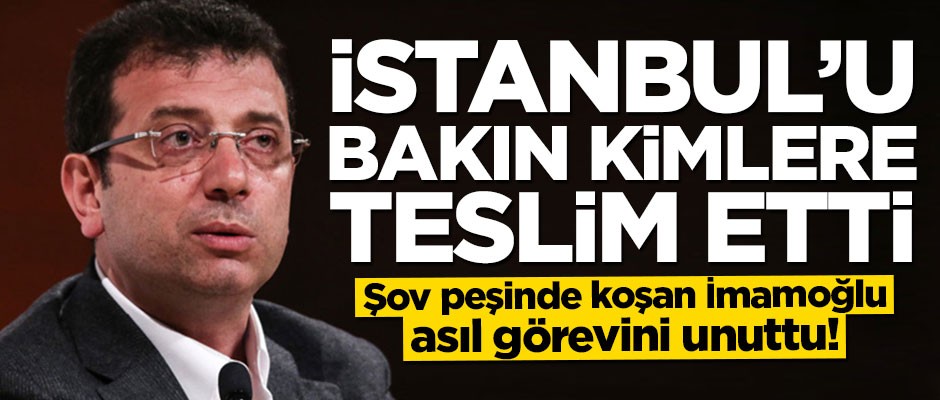 Şov peşinde koşan İmamoğlu İstanbul'u değnekçilere teslim etti