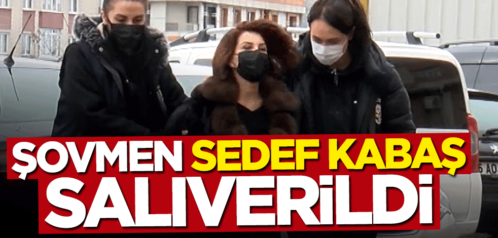 Şovmen Sedef Kabaş salıverildi