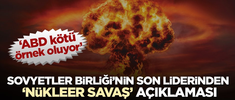 Sovyetler Birliği'nin son lideri Mihail Gorbaçov’dan nükleer savaş açıklaması!