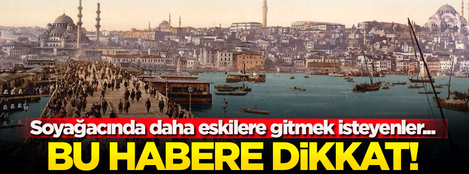 Soyağacında daha eskilere gitmek isteyenler bu habere dikkat!