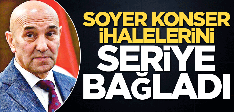Soyer, konser ihalelerini seriye bağladı
