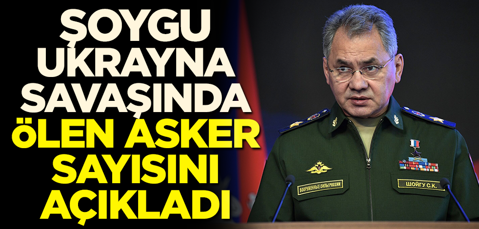 Şoygu Ukrayna savaşında ölen Rus askeri sayısını açıkladı