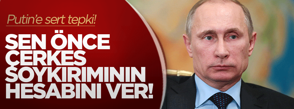 'Soykırım' diyen Putin'e Çerkeslerden büyük tepki!