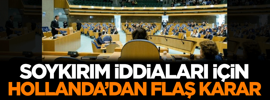 'Soykırım' iddiaları için Hollanda'dan flaş karar