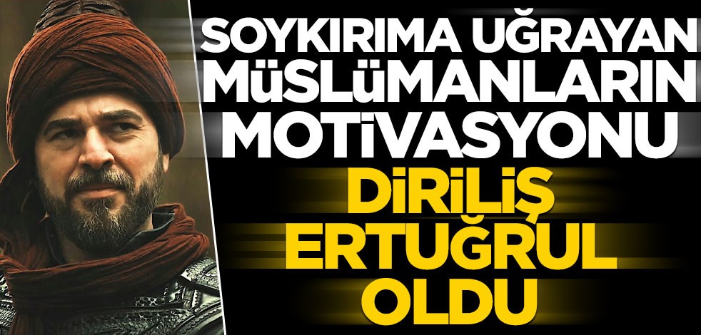 Soykırıma uğrayan Müslümanların motivasyonu Diriliş Ertuğrul oldu