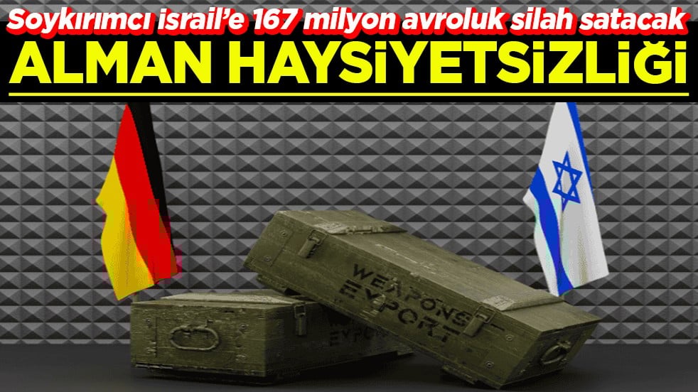 Soykırımcı İsrail’e 167 milyon avroluk silah satacak Alman haysiyetsizliği