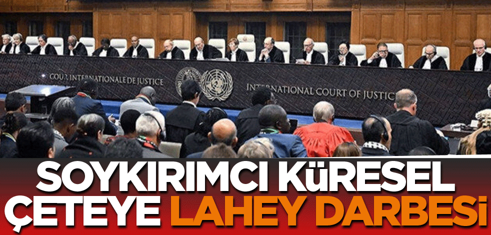 Soykırımcı küresel çeteye lahey darbesi