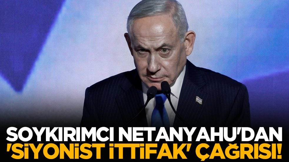 Soykırımcı Netanyahu'dan 'Siyonist İttifak' çağrısı!