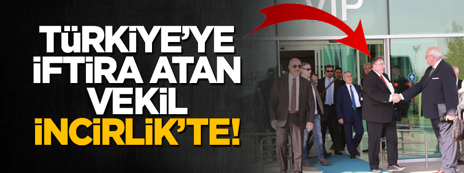 Soykırımcı vekil İncirlik'te!