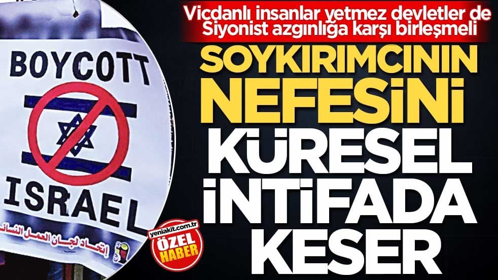 Soykırımcının nefesini küresel intifada keser