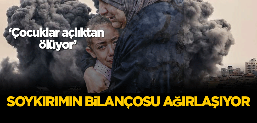Soykırımın bilançosu ağırlaşıyor! Çocuklar açlıktan ölüyor!