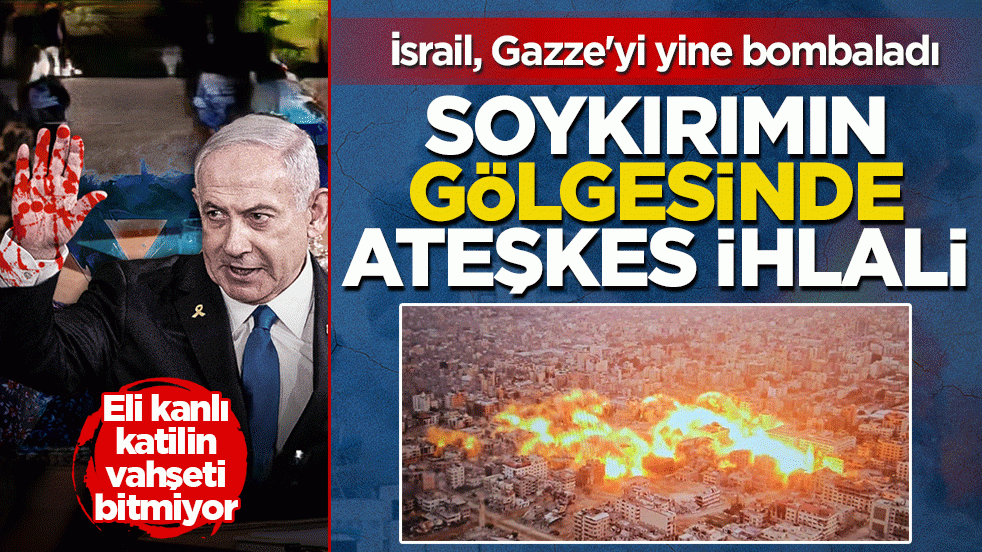 Soykırımın gölgesinde ateşkes ihlali: i̇srail, Gazze'de binaları havaya uçurdu! Yüzlerce Filistinli’yi katletti