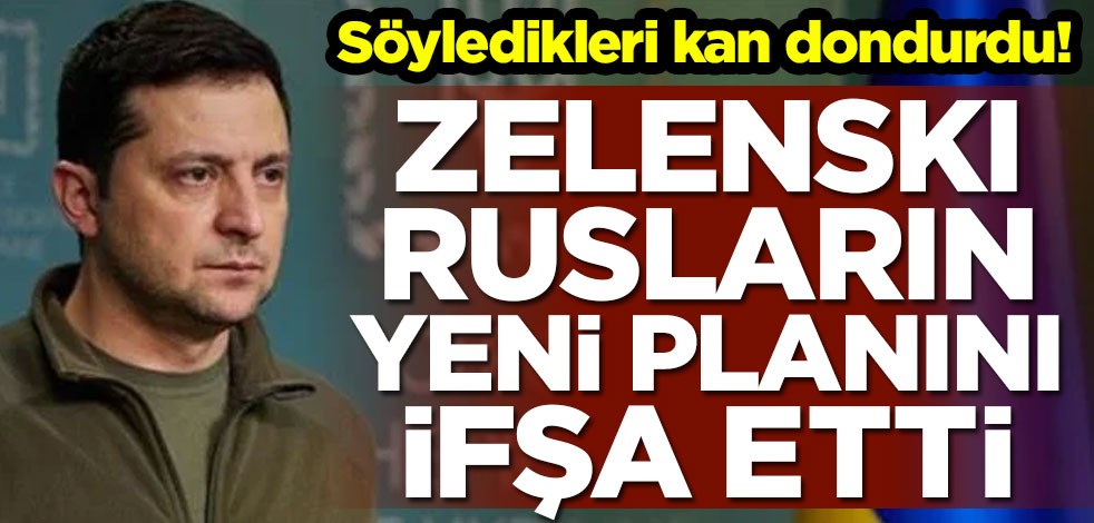 Söyledikleri kan dondurdu! Zelenski, Rusların yeni planını ifşa etti