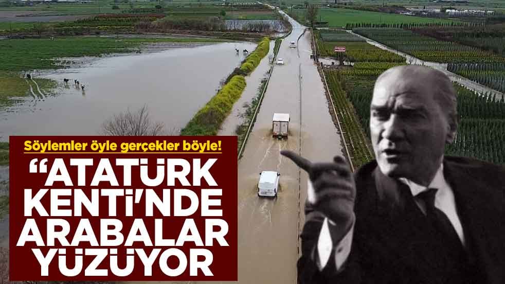 Söylemler öyle gerçekler böyle! "Atatürk kenti'nde arabalar yüzüyor