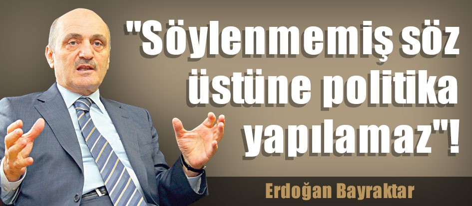 "Söylenmemiş söz üstüne politika yapılamaz"!