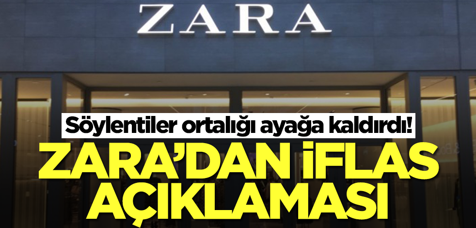 Söylentiler ortalığı ayağa kaldırdı! ZARA'dan iflas açıklaması