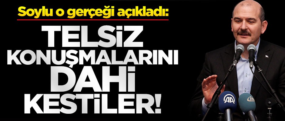 Soylu açıkladı: Telsiz konuşmalarını dahi kestiler
