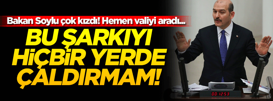 Soylu: Bu şarkı yasaklanacak!