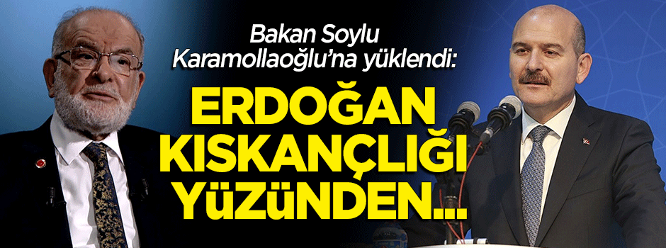 Soylu Karamollaoğlu'na yüklendi: Erdoğan kıskançlığınızdan...